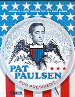 Pat Paulsen was an American comedian and satirist who ran for President in 1968, 1972, 1980, 1988, 1992, and 1996. Now, it is Stephen Colbert's turn.